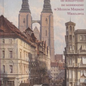 Odwieczne piękno. Malarstwo śląskie od romantyzmu do modernizmu w Muzeum Miejskim Wrocławia